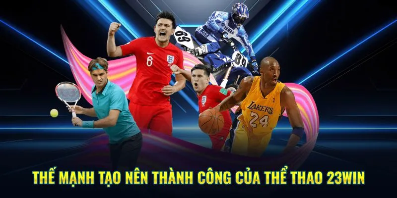 Thế mạnh tạo nên thành công của thể thao 23Win
